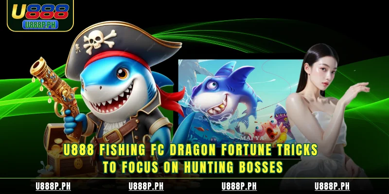 50JILI Fishing FC Dragon Fortune Tricks to focus on hunting bosses